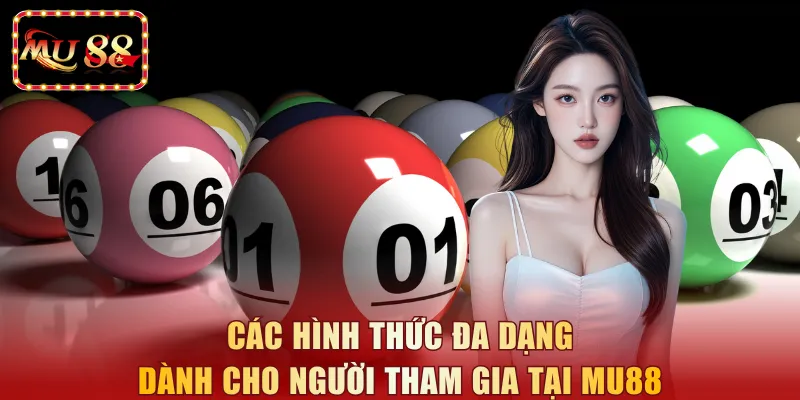 Các hình thức đa dạng dành cho người tham gia tại MU88
