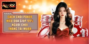 Cách Chơi Poker Hiệu Quả