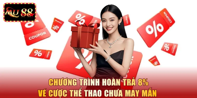 Chương trình hoàn trả 8% vé cược thể thao chưa may mắn