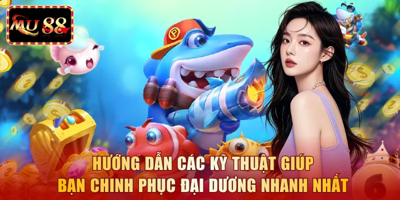 Hướng dẫn các kỹ thuật giúp bạn chinh phục đại dương nhanh nhất