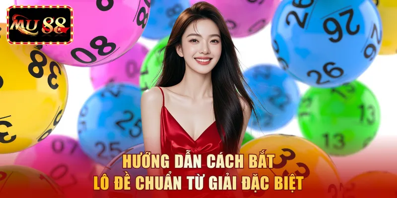 Hướng dẫn cách bắt lô đề chuẩn từ giải đặc biệt