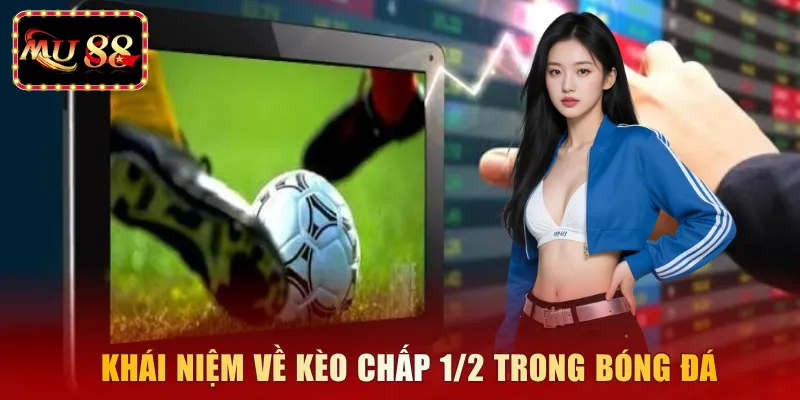 Khái niệm về kèo chấp 1/2 trong bóng đá