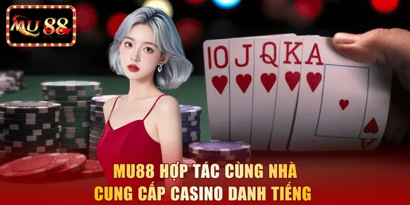 MU88 hợp tác cùng nhà cung cấp Casino danh tiếng  