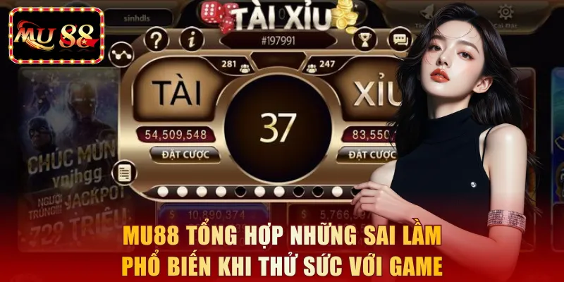 MU88 tổng hợp những sai lầm phổ biến khi thử sức với game