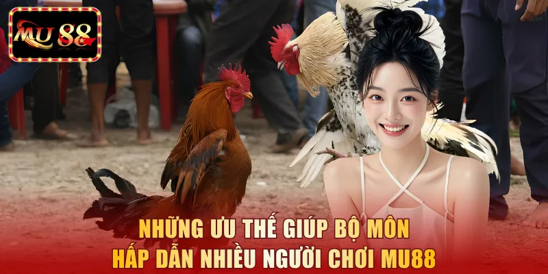 Những ưu thế giúp bộ môn hấp dẫn nhiều người chơi MU88