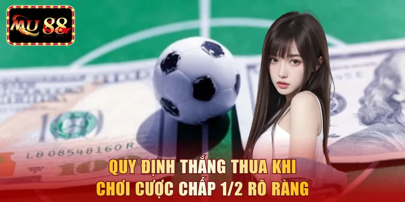 Quy định thắng thua khi chơi cược chấp 1/2 rõ ràng