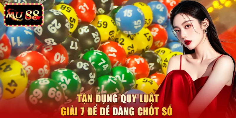 Tận dụng quy luật giải 7 để dễ dàng chốt số