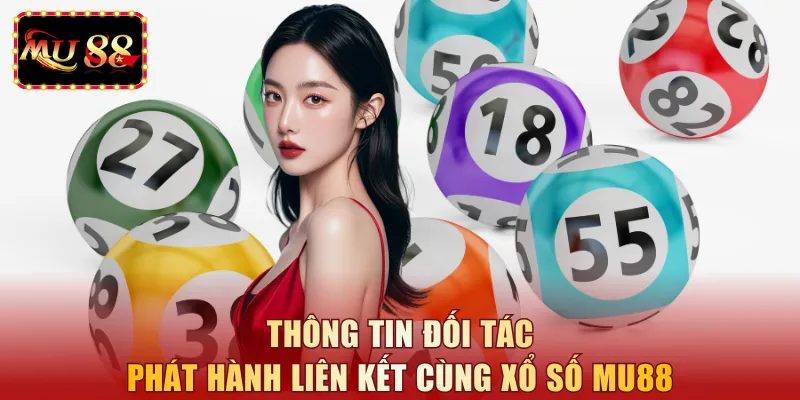 Thông tin đối tác phát hành liên kết cùng xổ số MU88