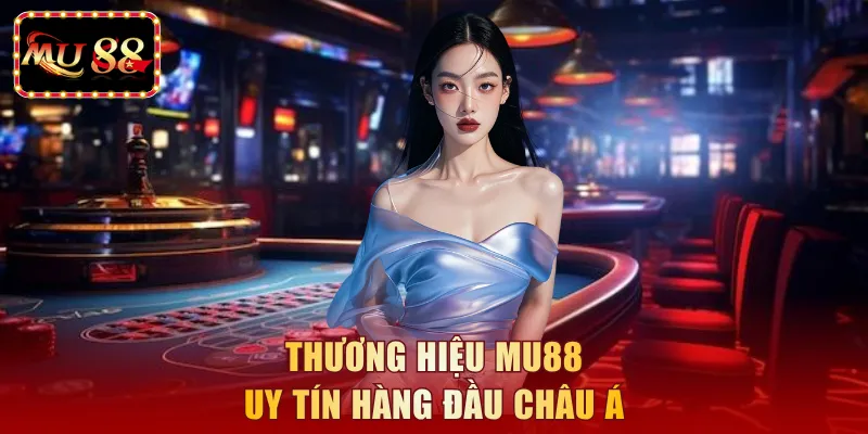 Thương hiệu MU88 uy tín hàng đầu châu Á