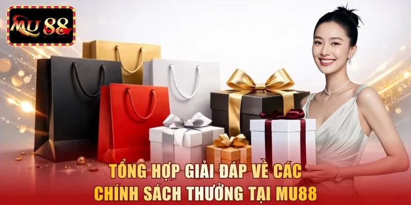 Tổng hợp giải đáp về các chính sách thưởng tại MU88